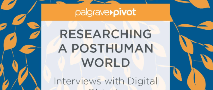 Researching a Posthuman World : Interviews with Digital Objects