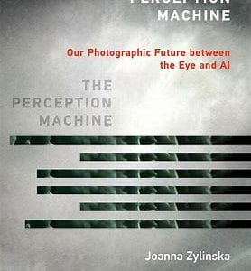 Zylinska, Joanna. The Perception Machine : Our Photographic Future between the Eye and AI. 1st ed. Cambridge, Massachusetts: The MIT Press, 2023.